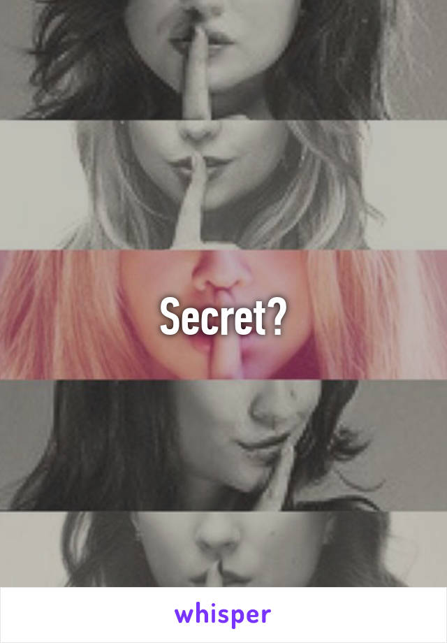 Secret?