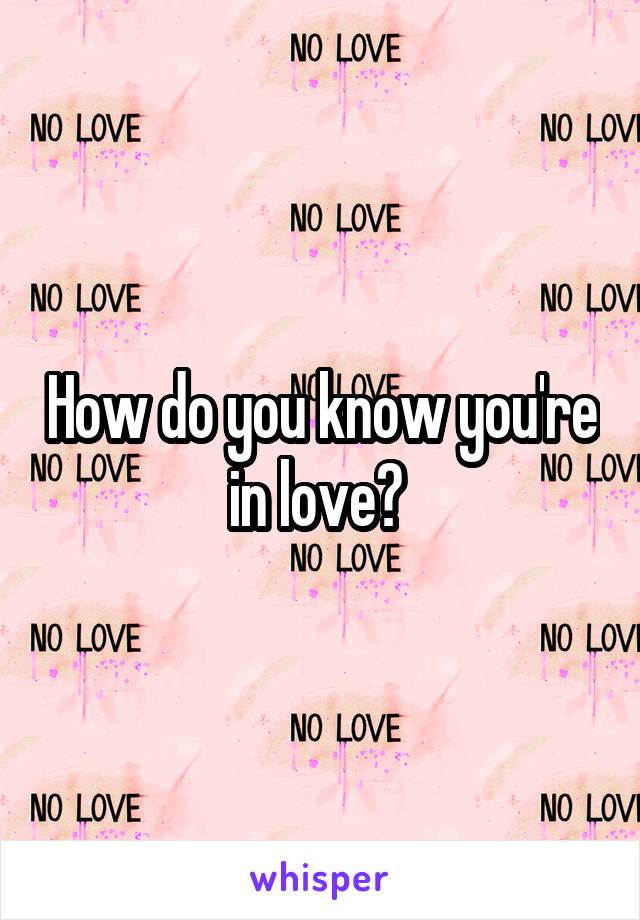 How do you know you're in love? 