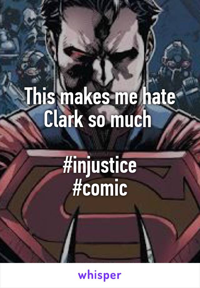 This makes me hate Clark so much 

#injustice
#comic