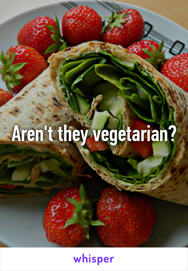 Aren't they vegetarian?