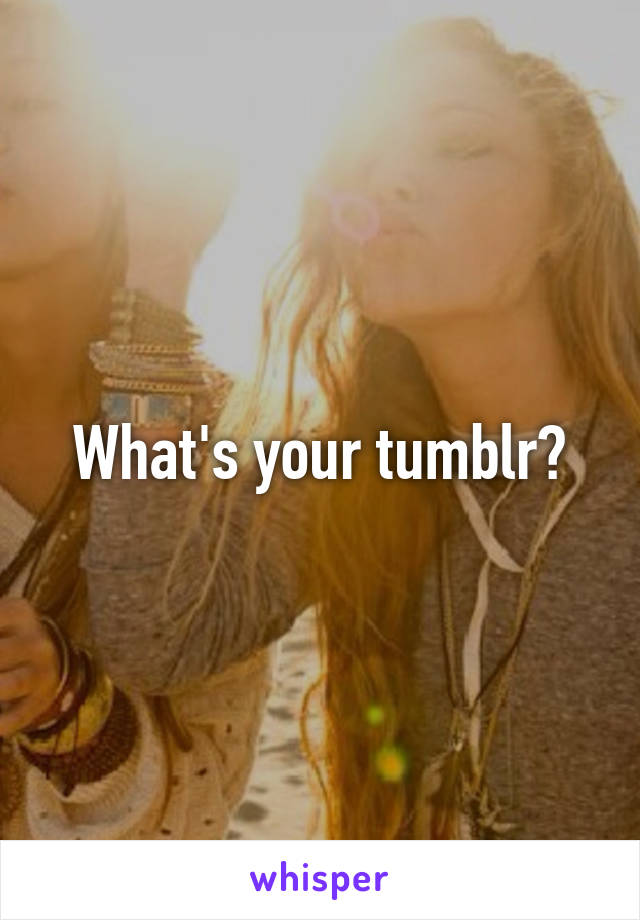 What's your tumblr?