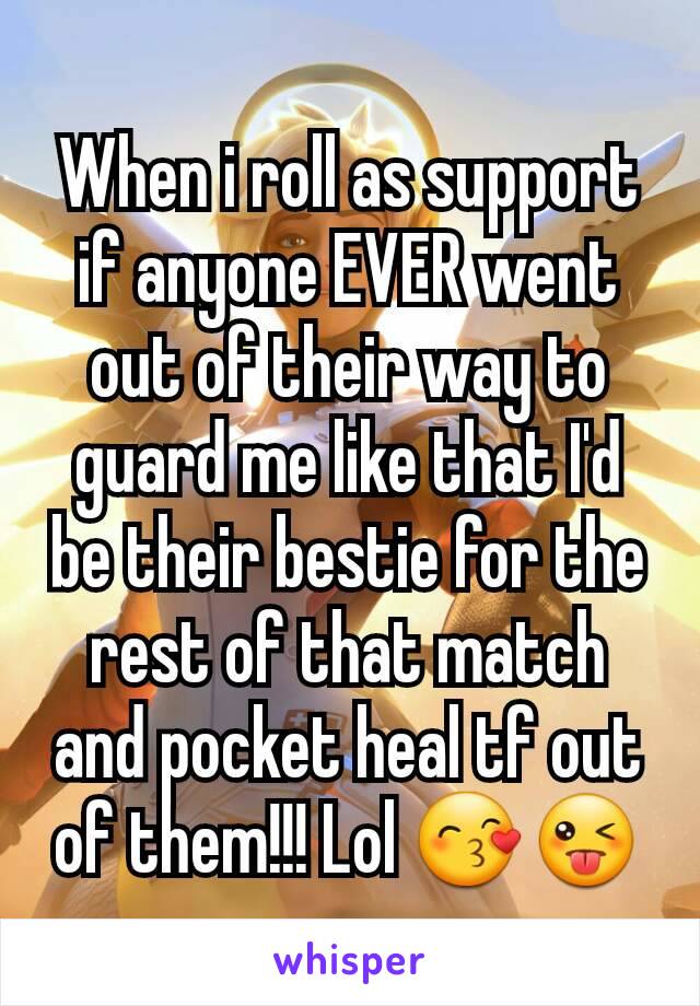 When i roll as support if anyone EVER went out of their way to guard me like that I'd be their bestie for the rest of that match and pocket heal tf out of them!!! Lol 😙😜