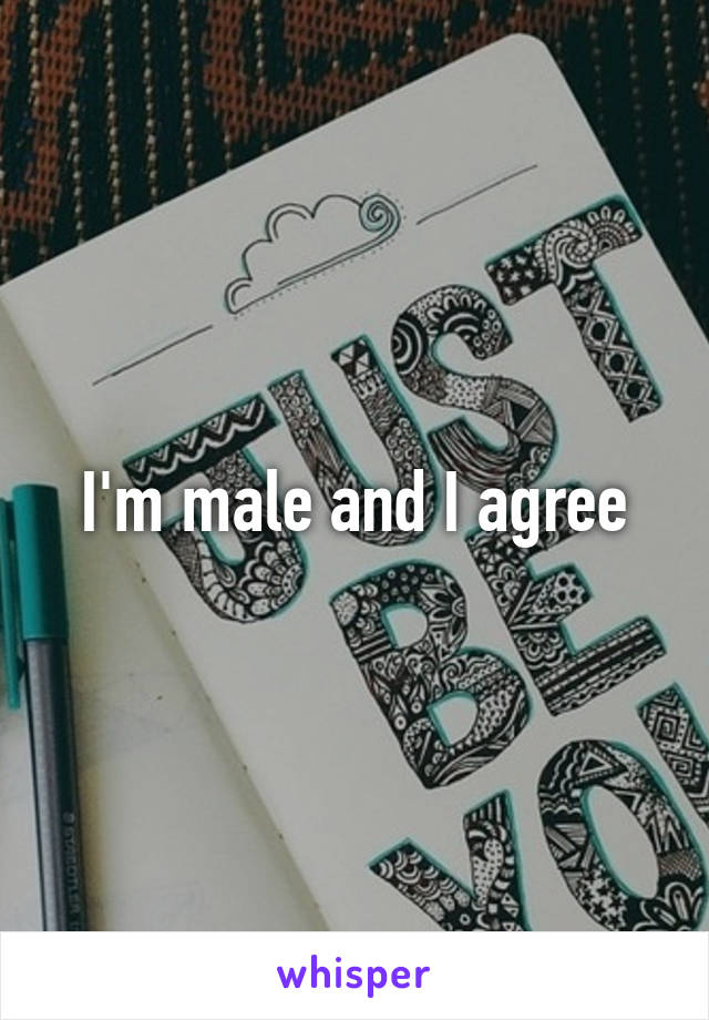 I'm male and I agree