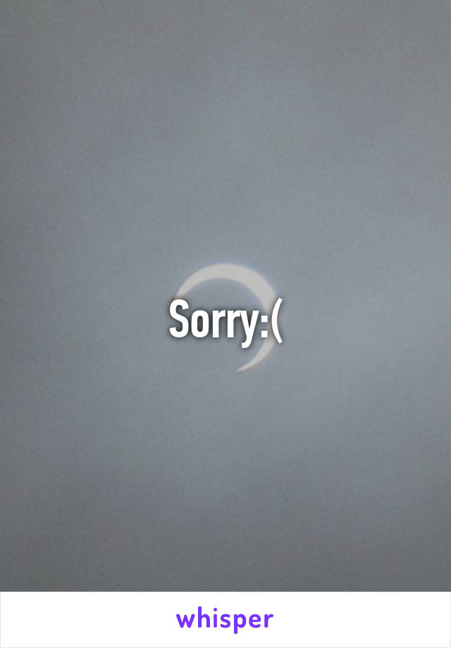 Sorry:(