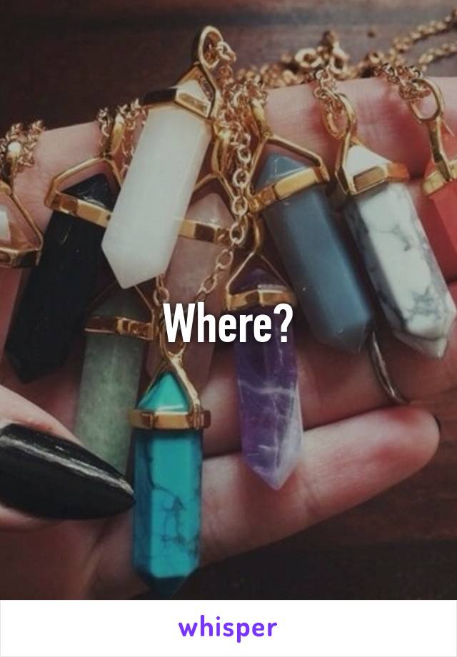 Where?