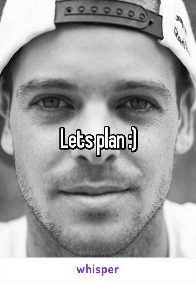 Lets plan :)