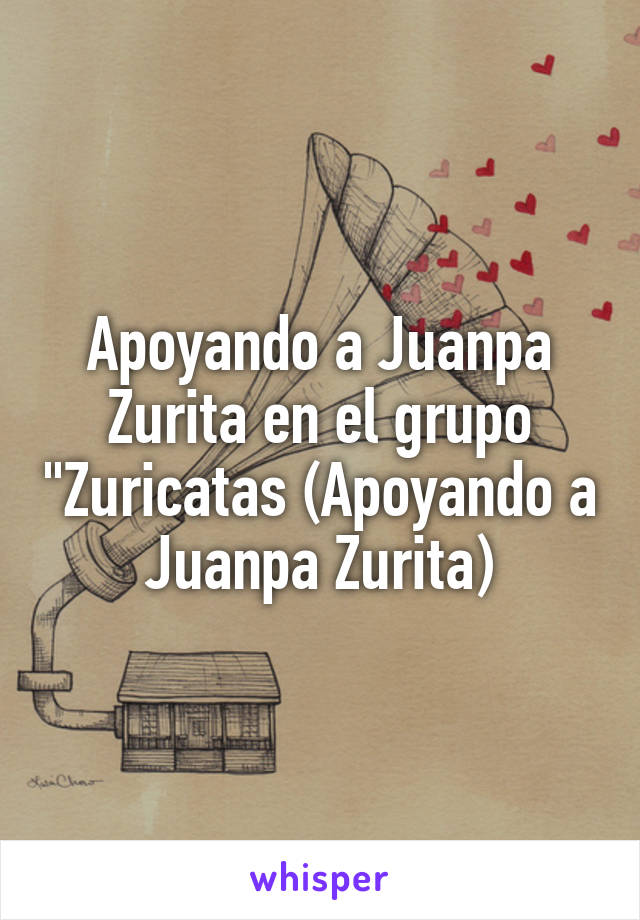 Apoyando a Juanpa Zurita en el grupo "Zuricatas (Apoyando a Juanpa Zurita)