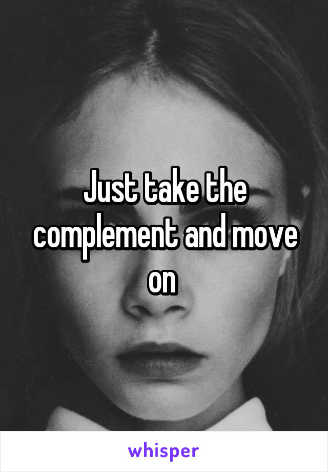 Just take the complement and move on 