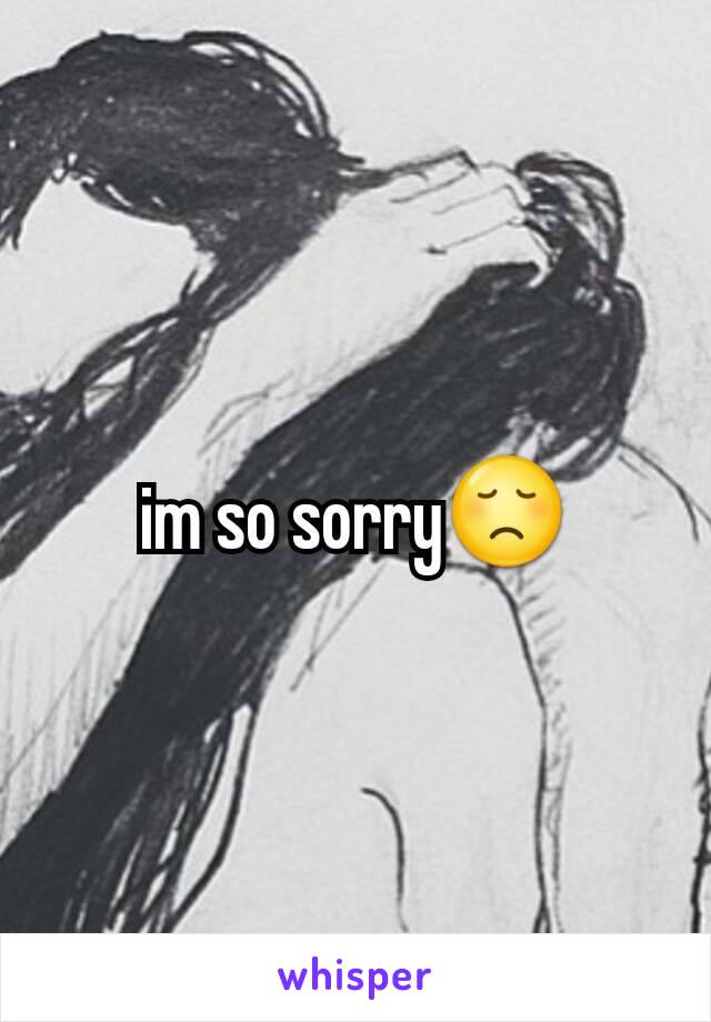 im so sorry😞