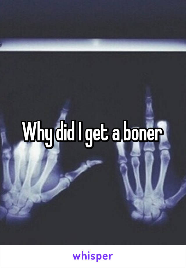 Why did I get a boner 