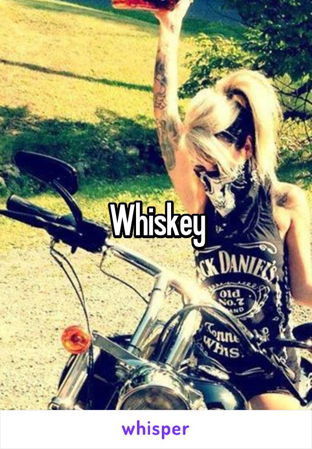 Whiskey