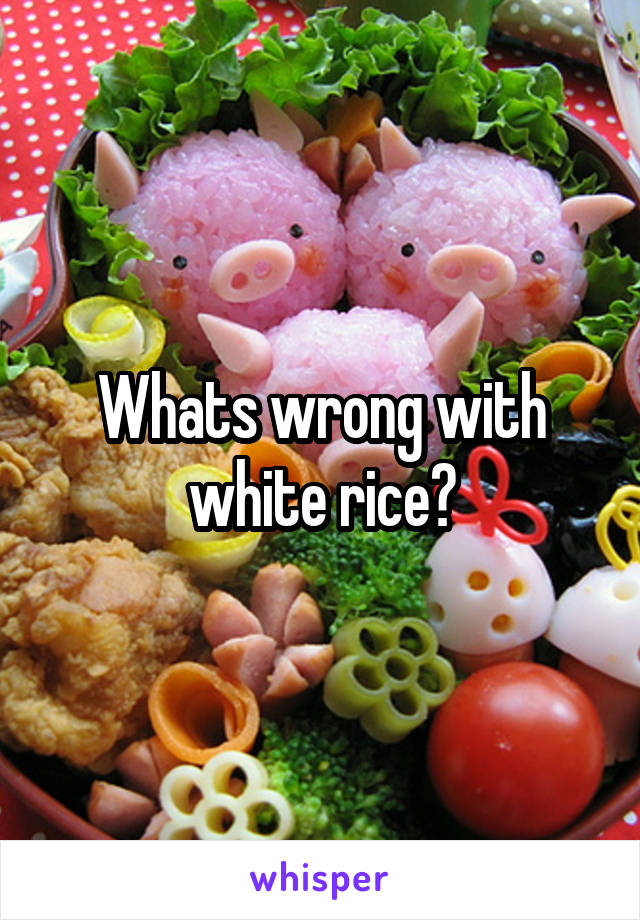 Whats wrong with white rice?