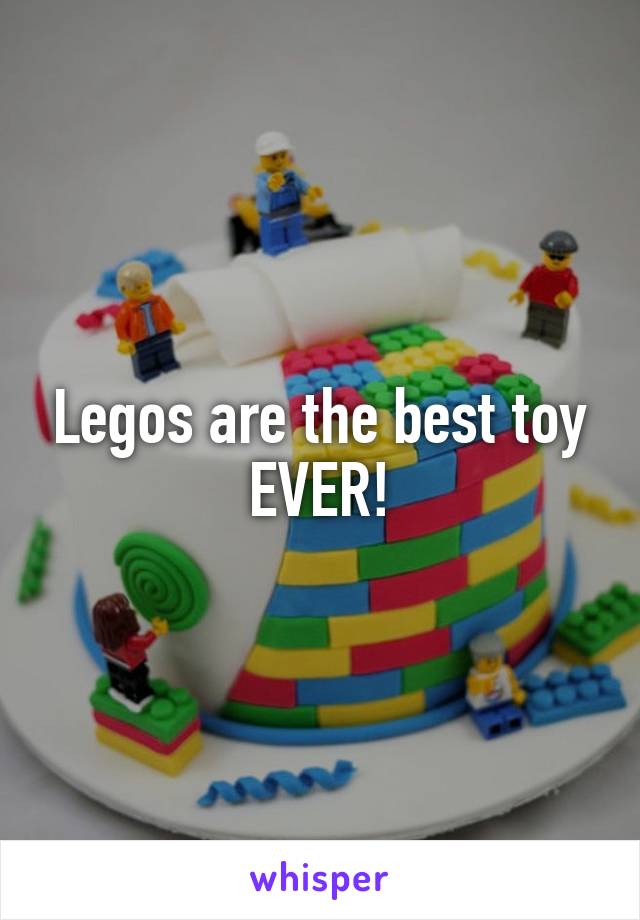 Legos are the best toy EVER!