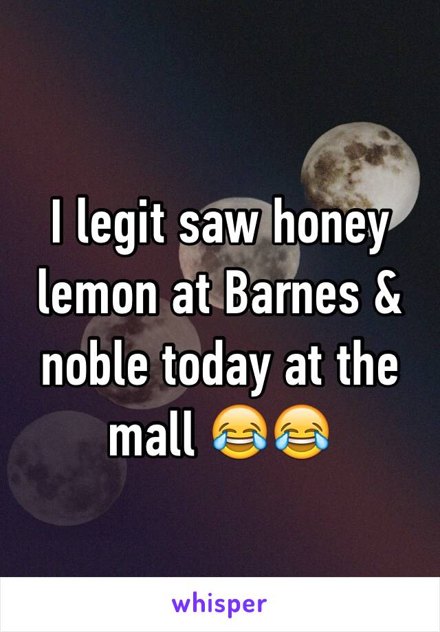 I legit saw honey lemon at Barnes & noble today at the mall 😂😂