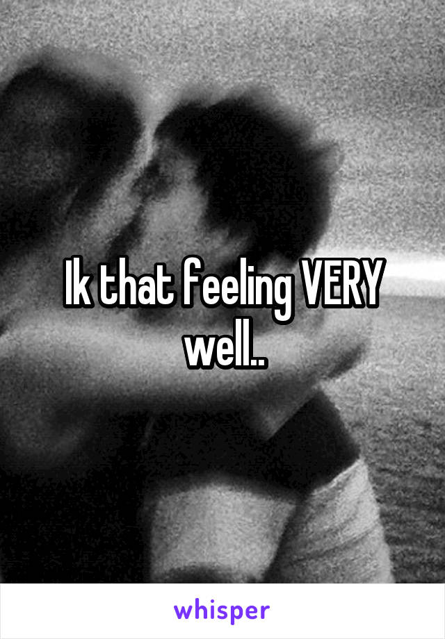 Ik that feeling VERY well..