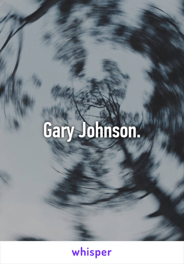 Gary Johnson.