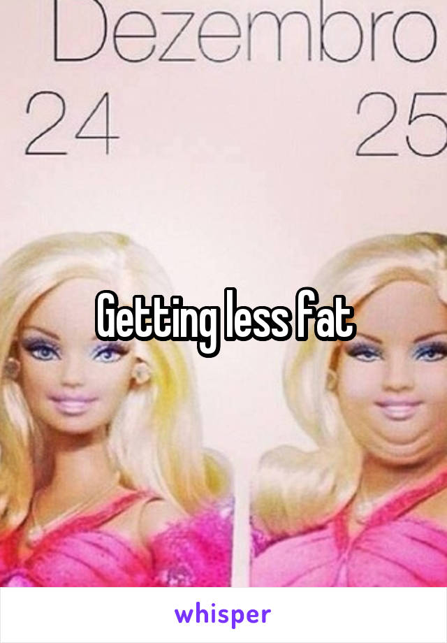 Getting less fat