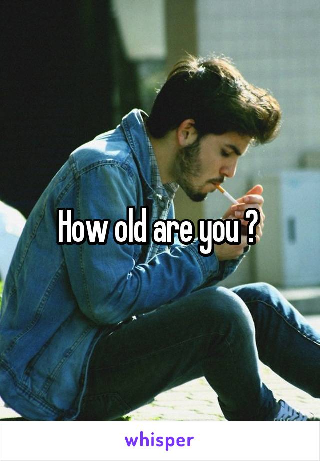 How old are you ? 