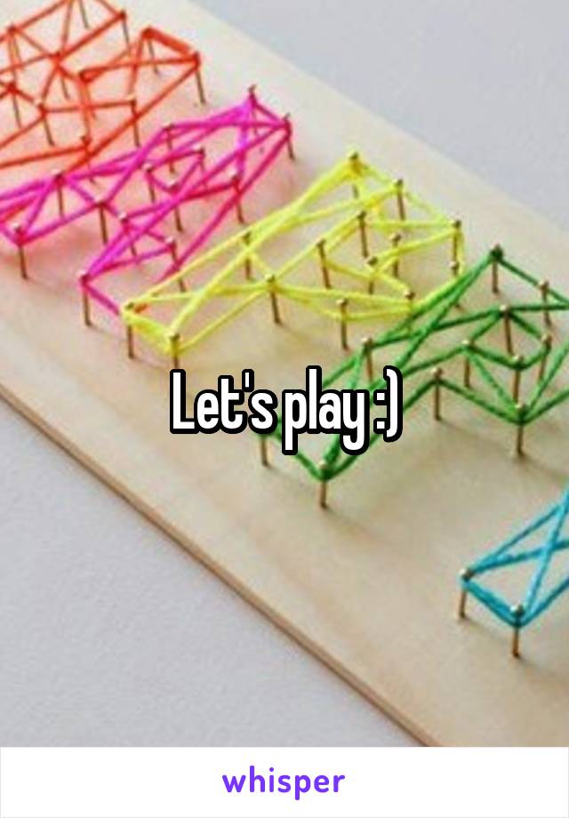 Let's play :)