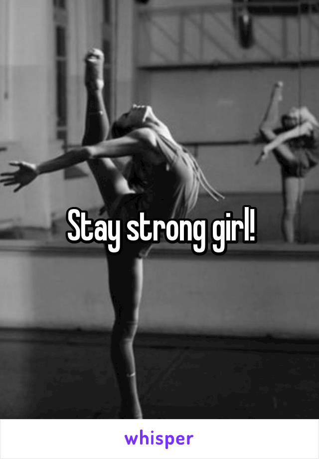 Stay strong girl!