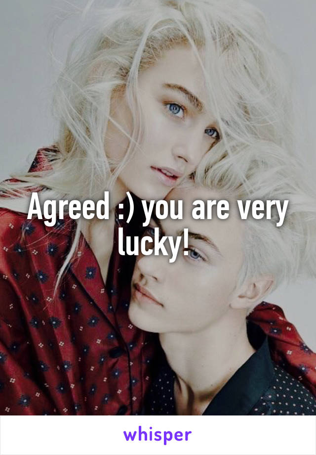 Agreed :) you are very lucky! 