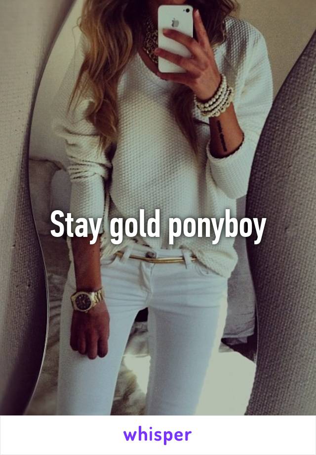 Stay gold ponyboy