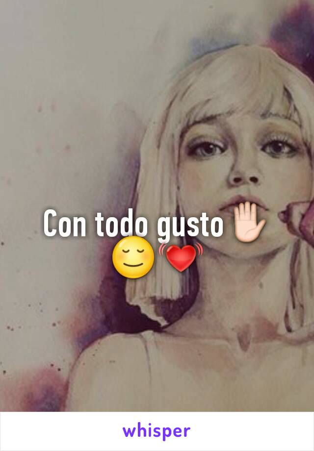 Con todo gusto✋😌💓