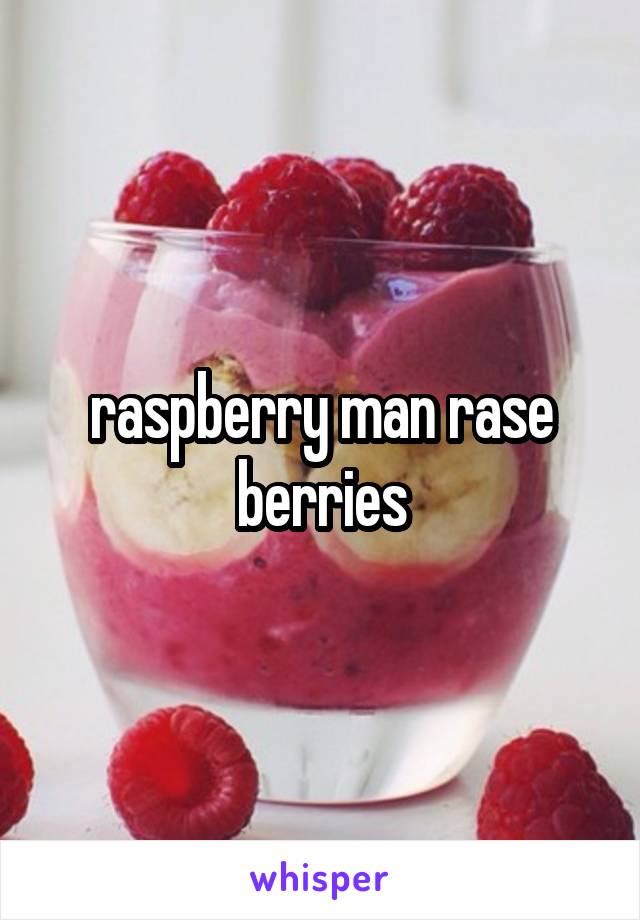 raspberry man rase berries