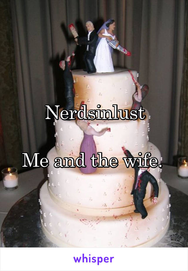 Nerdsinlust

Me and the wife. 