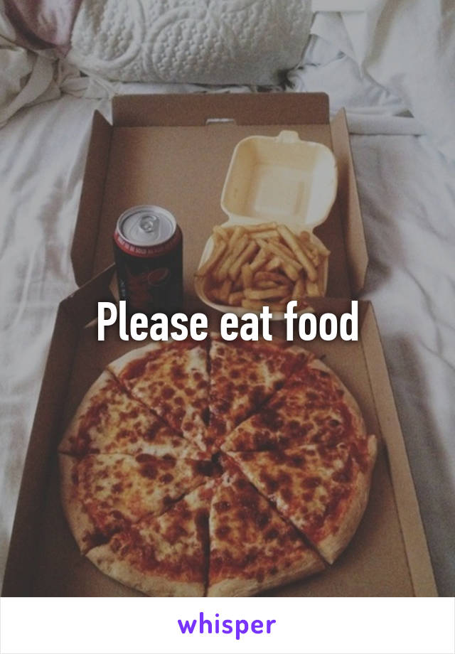 Please eat food