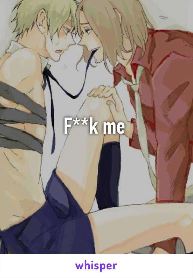 F**k me 
