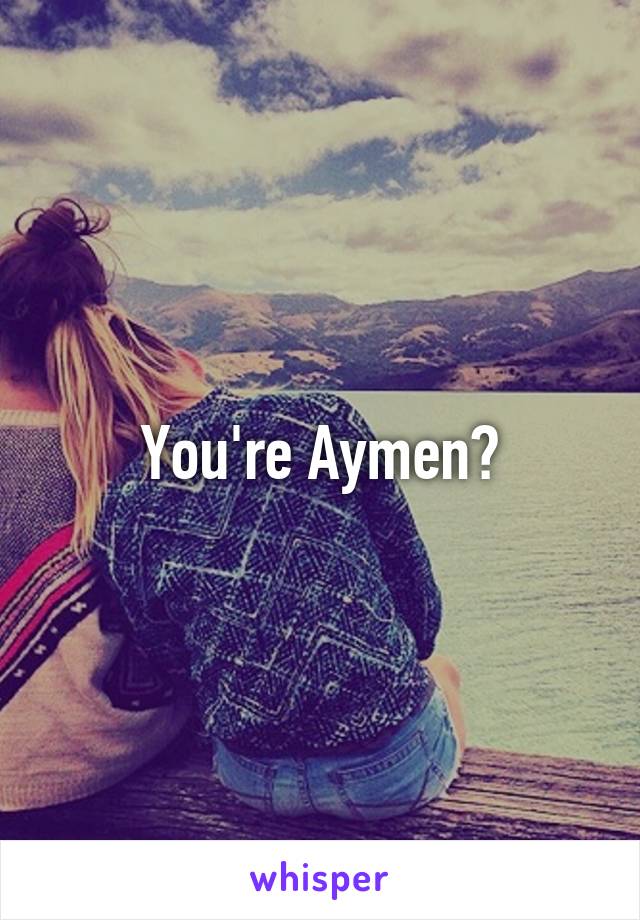 You're Aymen?