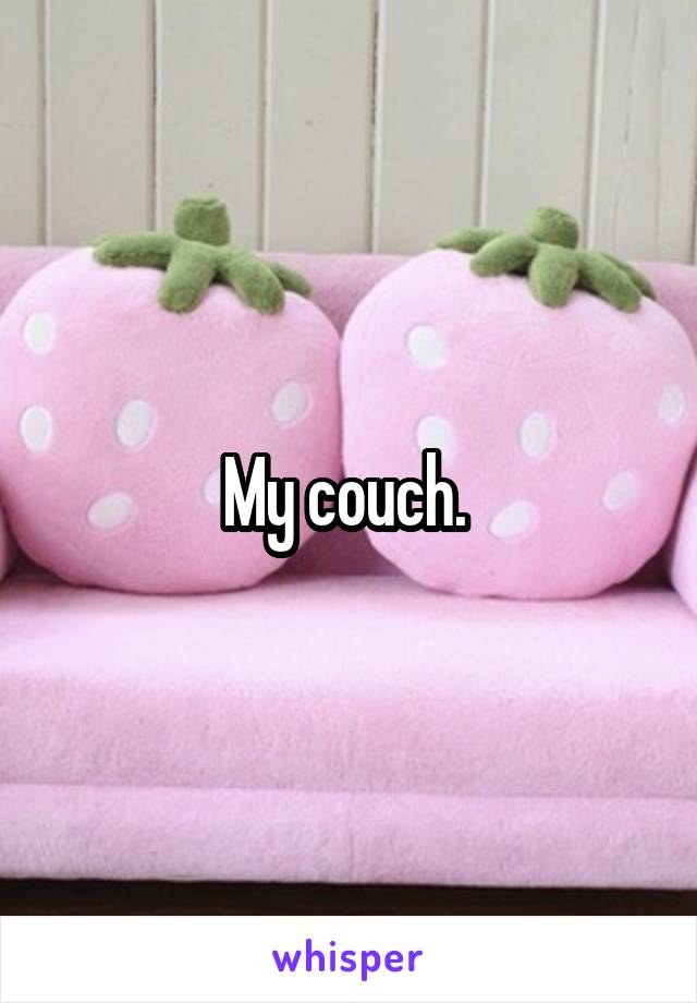 My couch. 