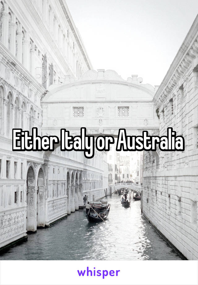 Either Italy or Australia 