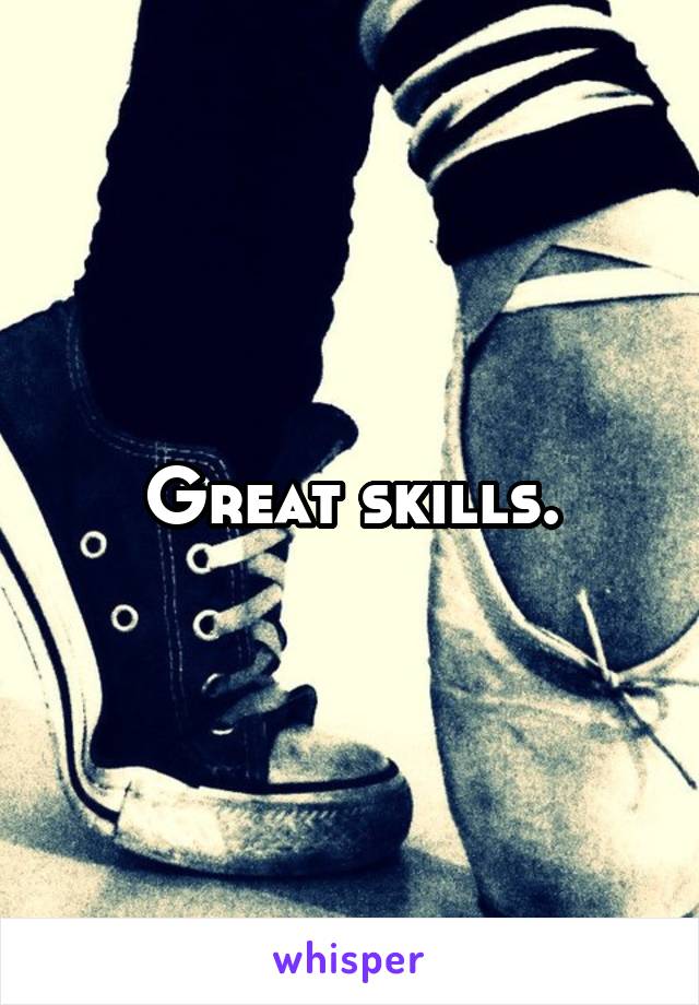 Great skills.