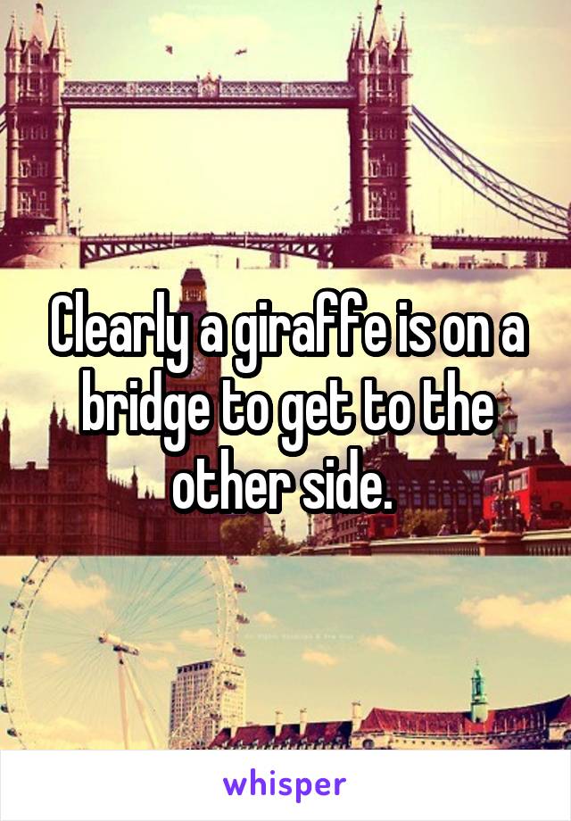 Clearly a giraffe is on a bridge to get to the other side. 