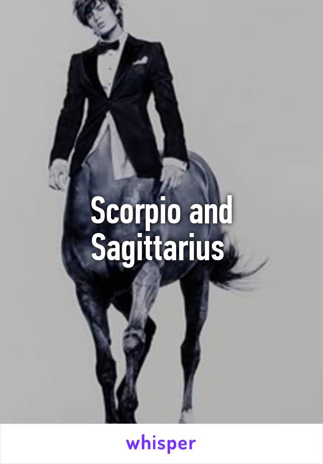 Scorpio and Sagittarius 