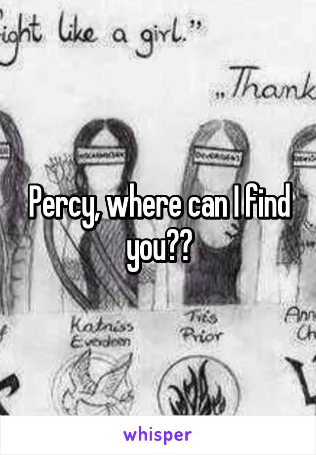 Percy, where can I find you??