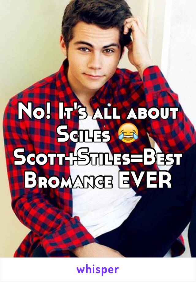 No! It's all about Sciles 😂
Scott+Stiles=Best Bromance EVER