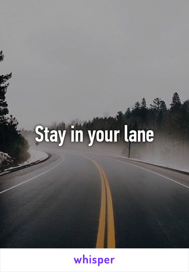 Stay in your lane