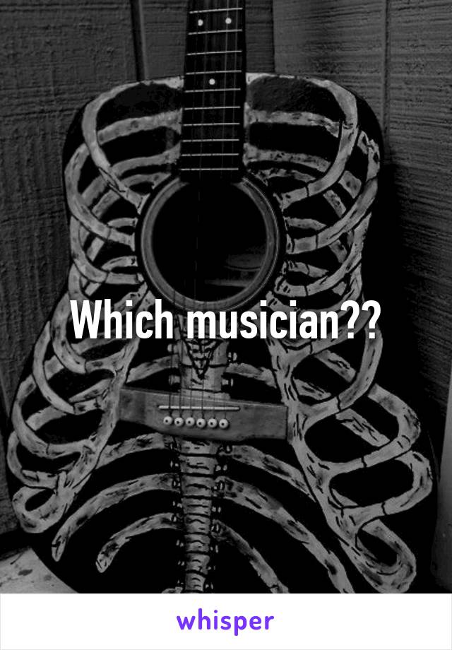 Which musician??