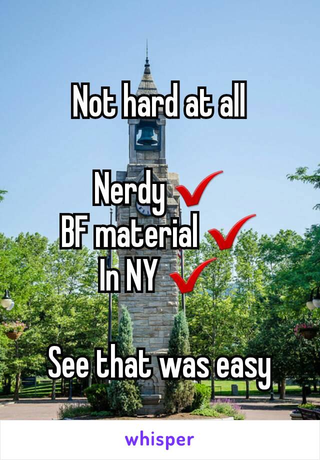 Not hard at all

Nerdy ✔
BF material ✔
In NY ✔

See that was easy