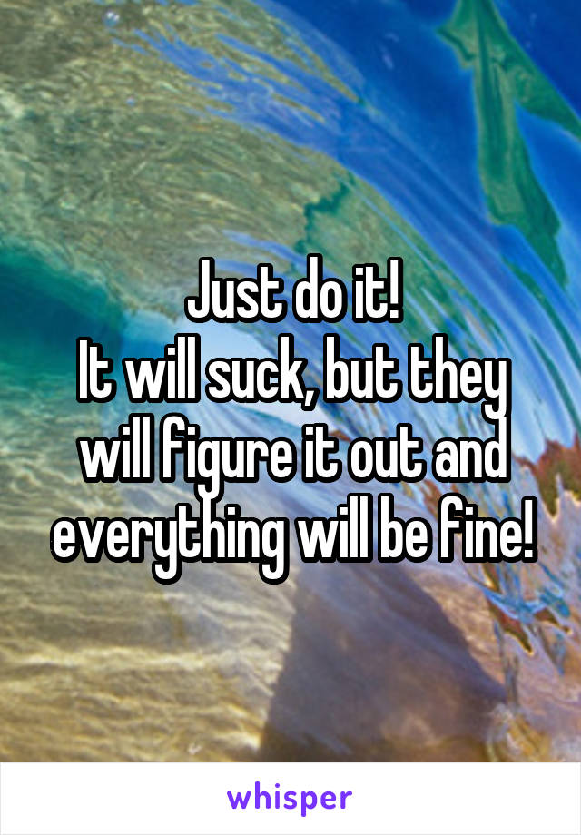 Just do it!
It will suck, but they will figure it out and everything will be fine!