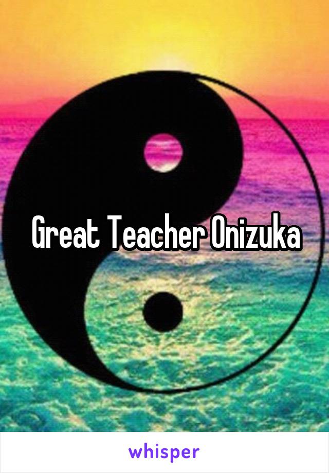 Great Teacher Onizuka