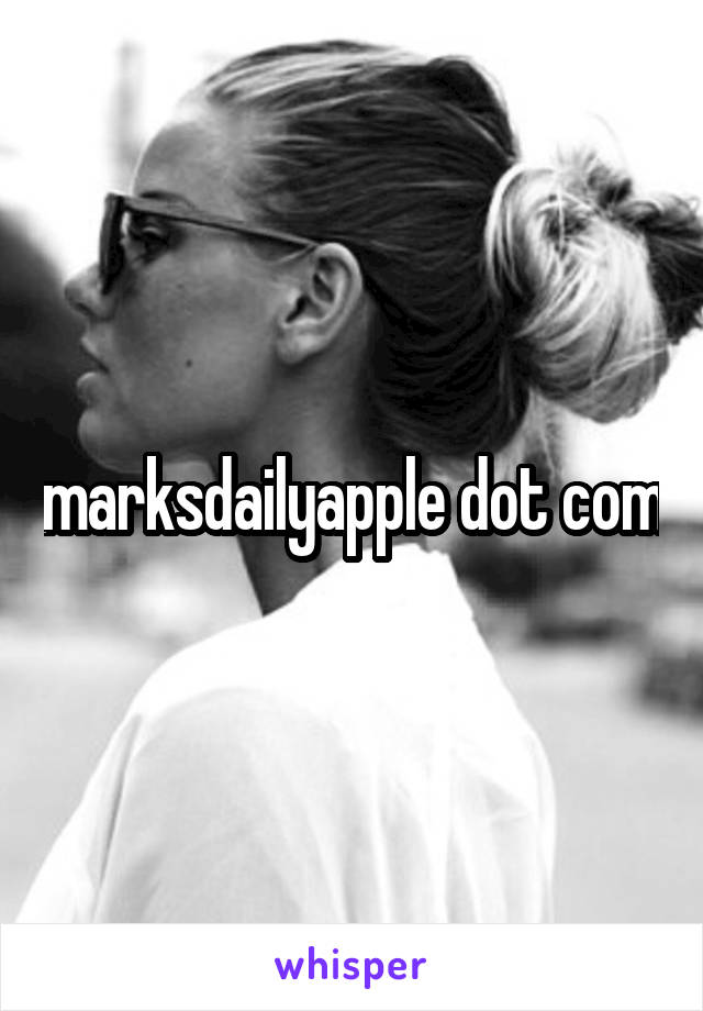 marksdailyapple dot com