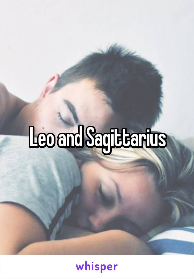 Leo and Sagittarius