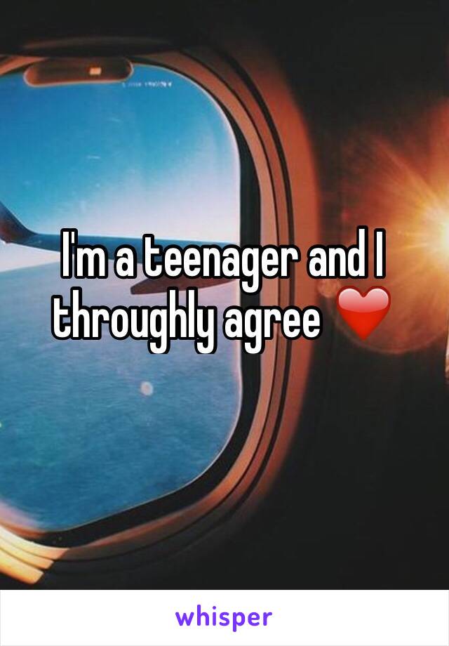 I'm a teenager and I throughly agree ❤️