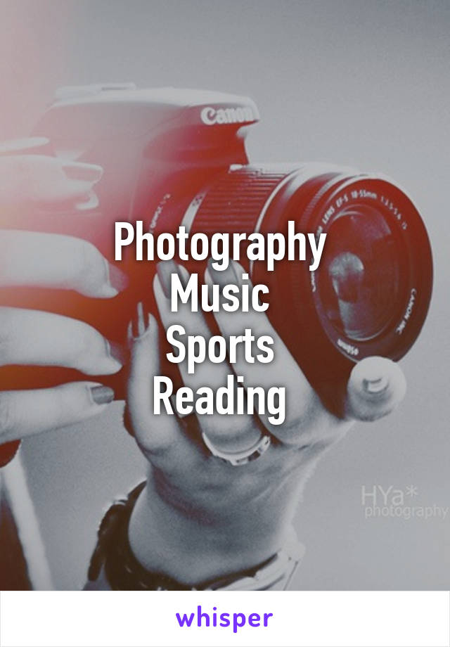 Photography 
Music 
Sports 
Reading 