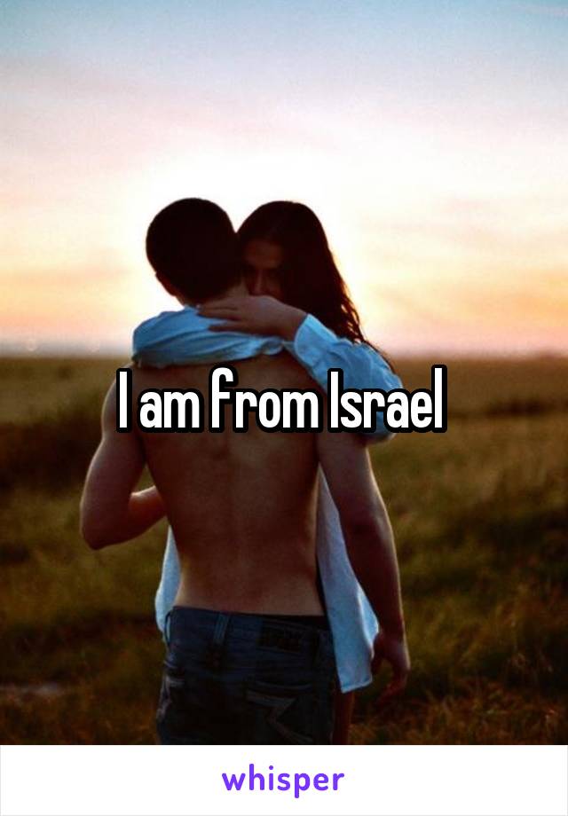 I am from Israel 