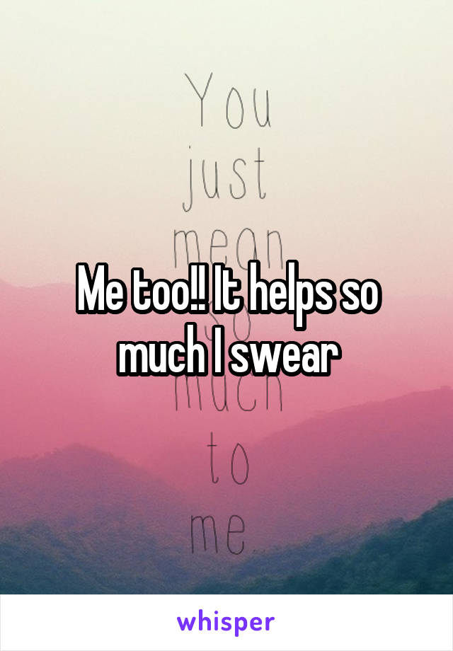 Me too!! It helps so much I swear